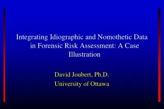 Integrating Idiographic and Nomothetic Data in Forensic Risk Assessment: A Case Illustration