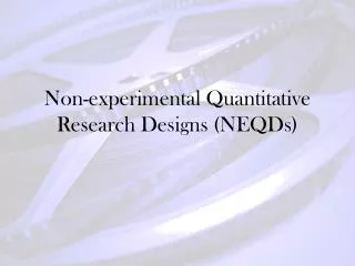 Non-experimental Quantitative Research Designs (NEQDs)