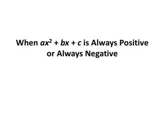 When ax 2 + bx + c is Always Positive or Always Negative