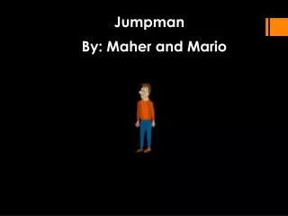 Jumpman By: Maher and Mario
