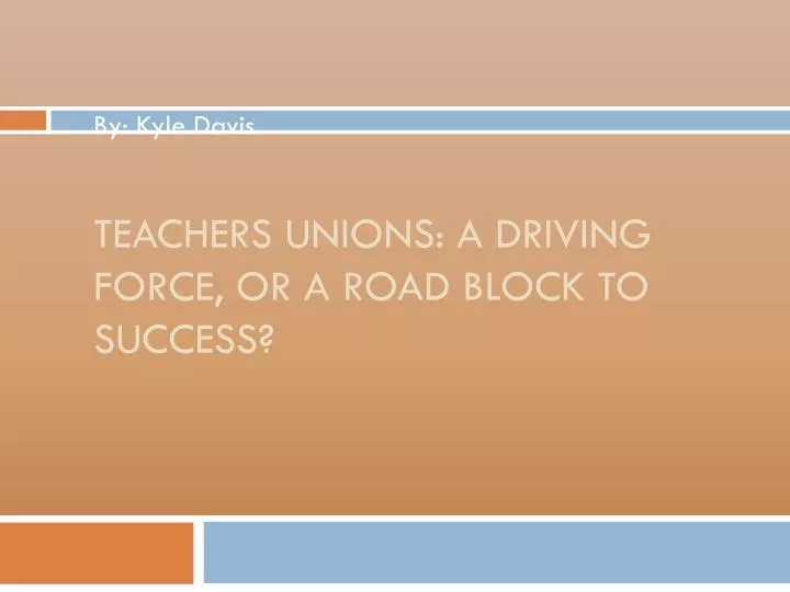 teachers unions a driving force or a road block to success