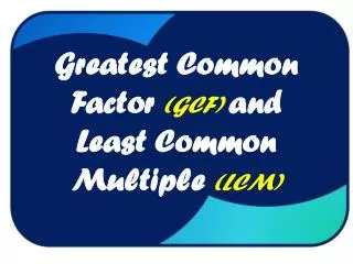 Greatest Common Factor (GCF) and Least Common Multiple (LCM)