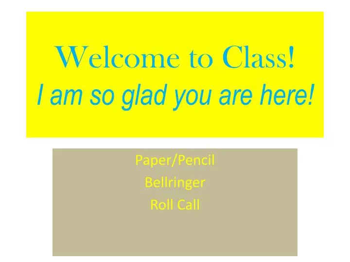 welcome to class i am so glad you are here