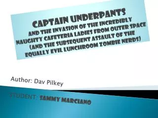 Author: Dav Pilkey STUDENT: Sammy Marciano