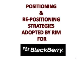 POSITIONING &amp; RE-POSITIONING STRATEGIES ADOPTED BY RIM FOR