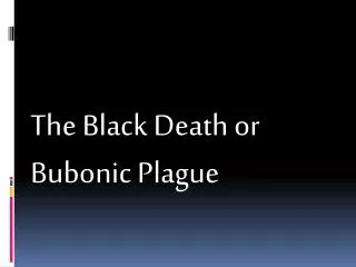 The Black Death or Bubonic Plague