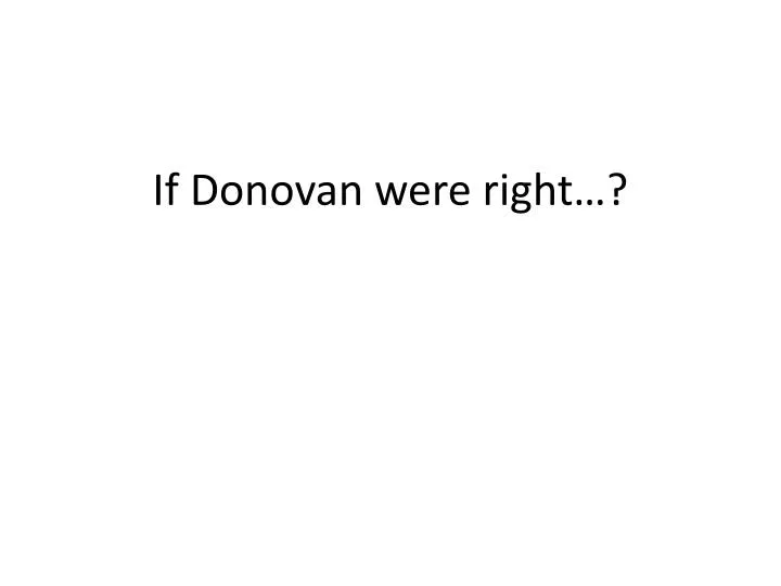 if donovan were right