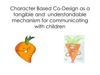 Character Based Co-Design as a tangible and understandable mechanism for communicating