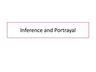 Inference and Portrayal
