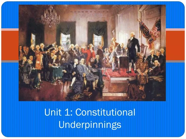 unit 1 constitutional underpinnings
