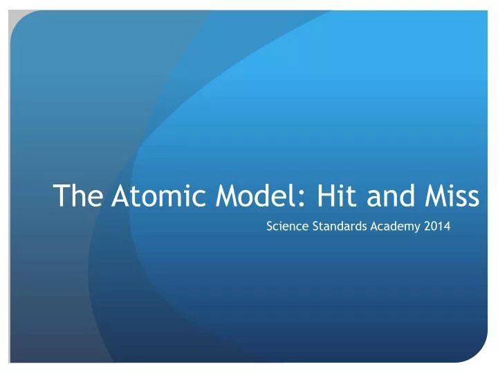 the atomic model hit and miss