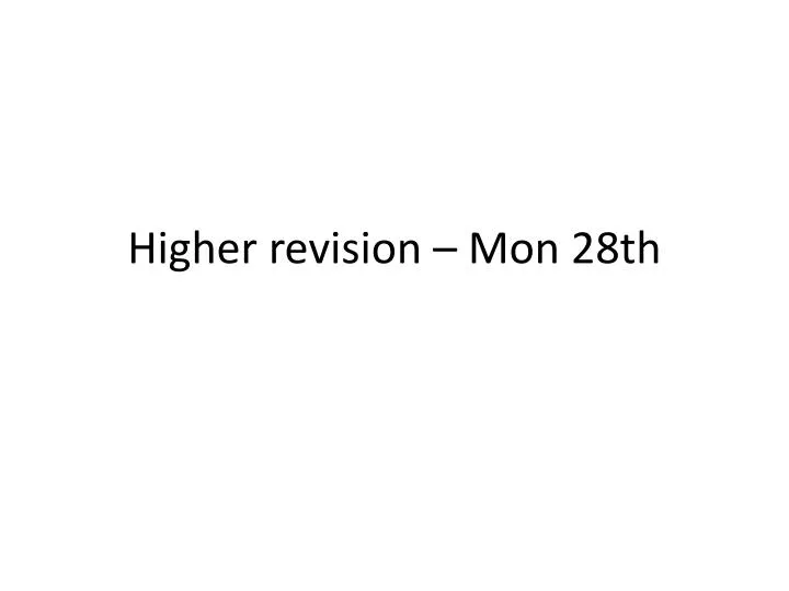 higher revision mon 28th