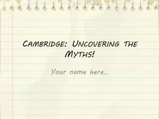 Cambridge: Uncovering the Myths!