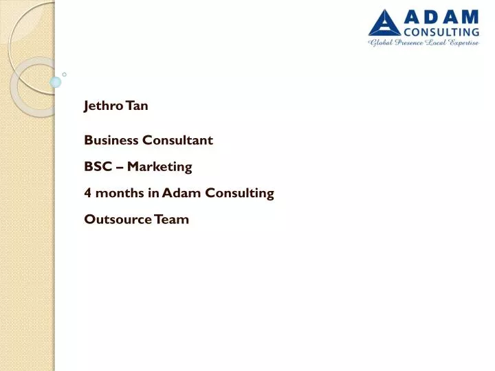 jethro tan business consultant bsc marketing 4 months in adam consulting outsource team