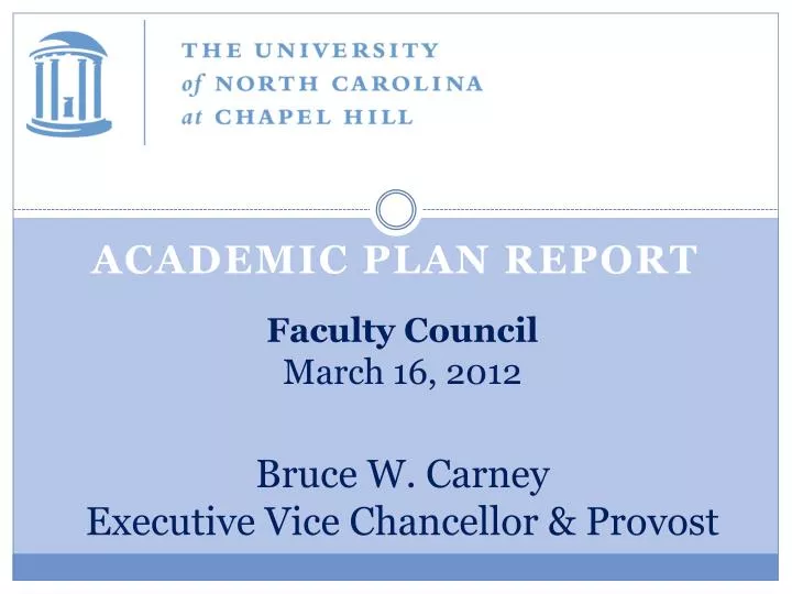 faculty council march 16 2012 bruce w carney executive vice chancellor provost