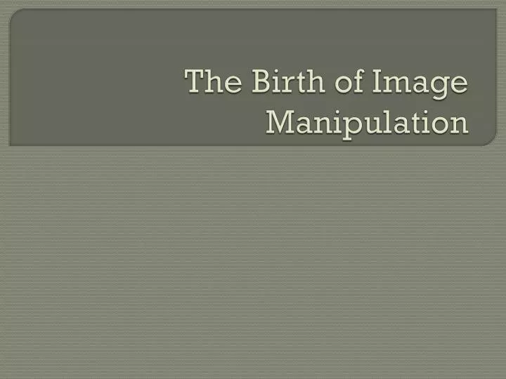 the birth of image manipulation