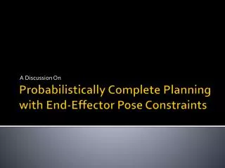 Probabilistically Complete Planning with End- Effector Pose Constraints