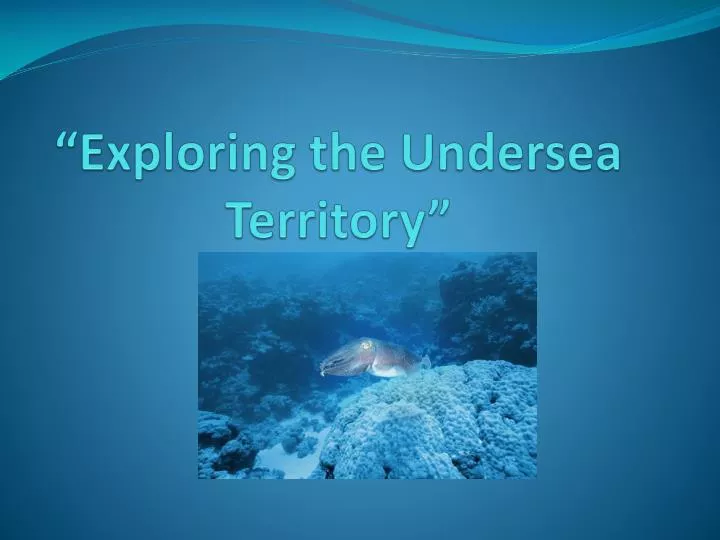 exploring the undersea territory