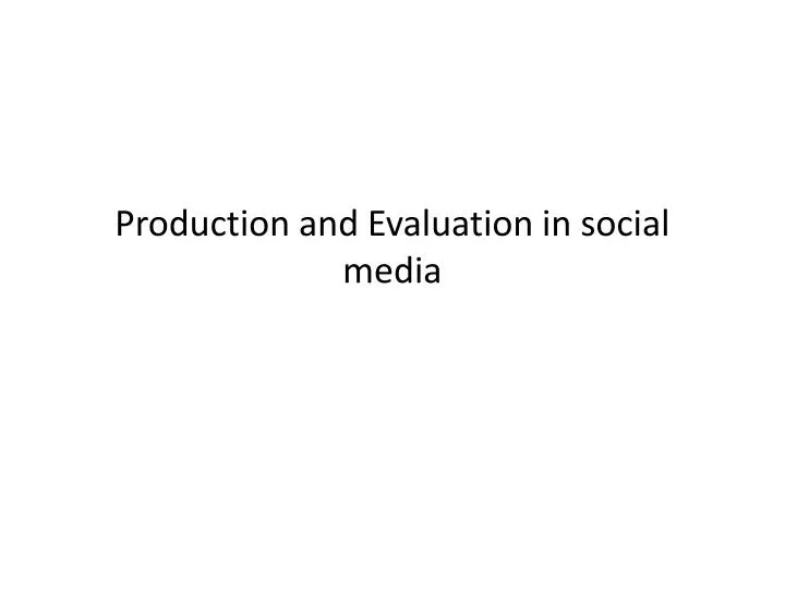 p roduction and evaluation in social media