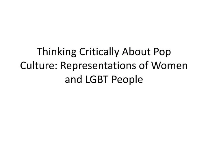 thinking critically about pop culture representations of women and lgbt people