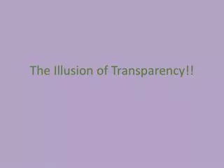 The Illusion of Transparency!!