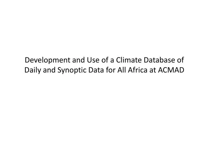 development and use of a climate database of daily and synoptic data for all africa at acmad