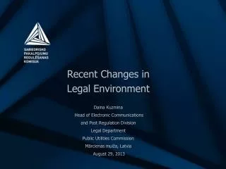 Recent Changes in Legal Environment Daina Kuzmina Head of Electronic Communications