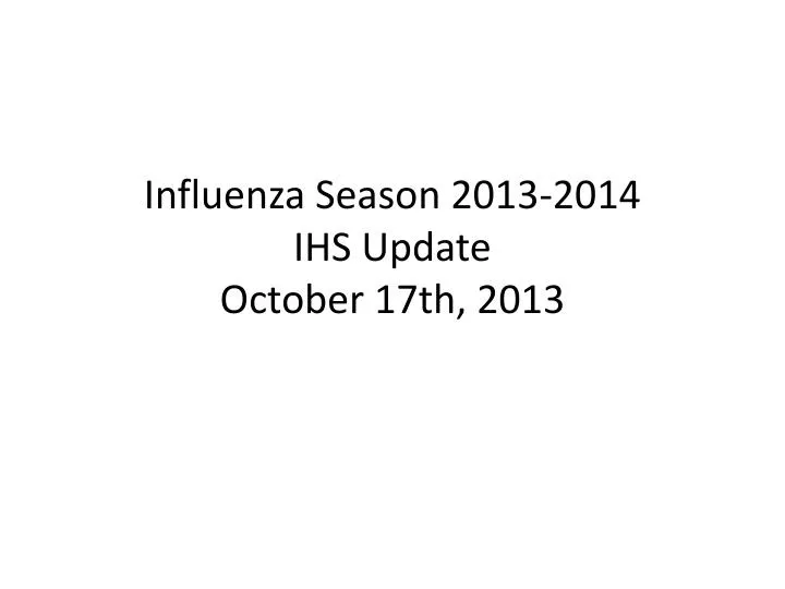 influenza season 2013 2014 ihs update october 17th 2013