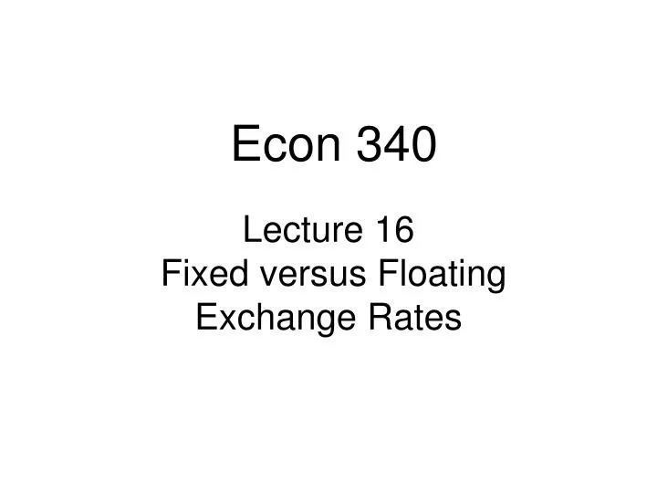 lecture 16 fixed versus floating exchange rates