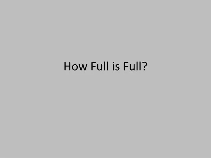 how full is full