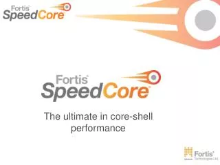The ultimate in core-shell performance