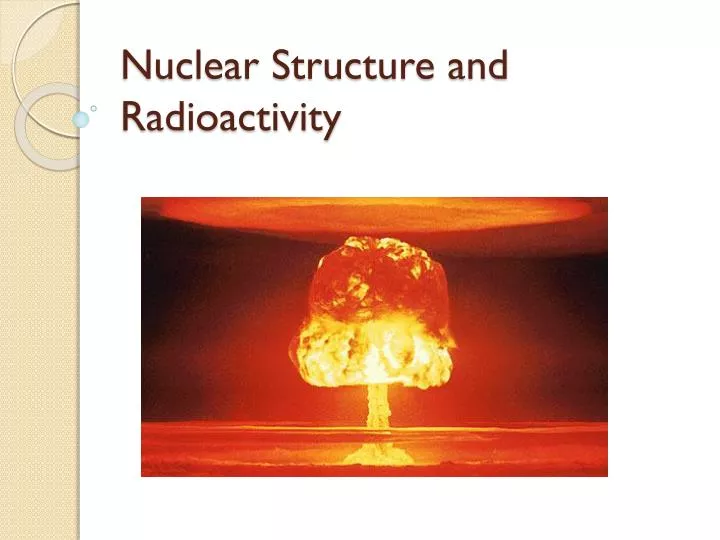 nuclear structure and radioactivity