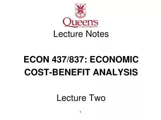 Lecture Notes ECON 437/837: ECONOMIC COST -BENEFIT ANALYSIS Lecture Two