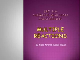 Ert 316 CHEMICAL reaction engineering multiple reactions