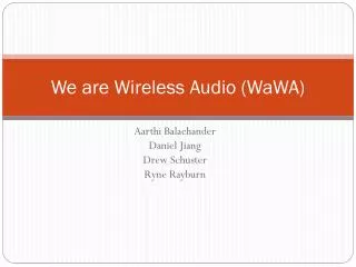 We are Wireless Audio ( WaWA )