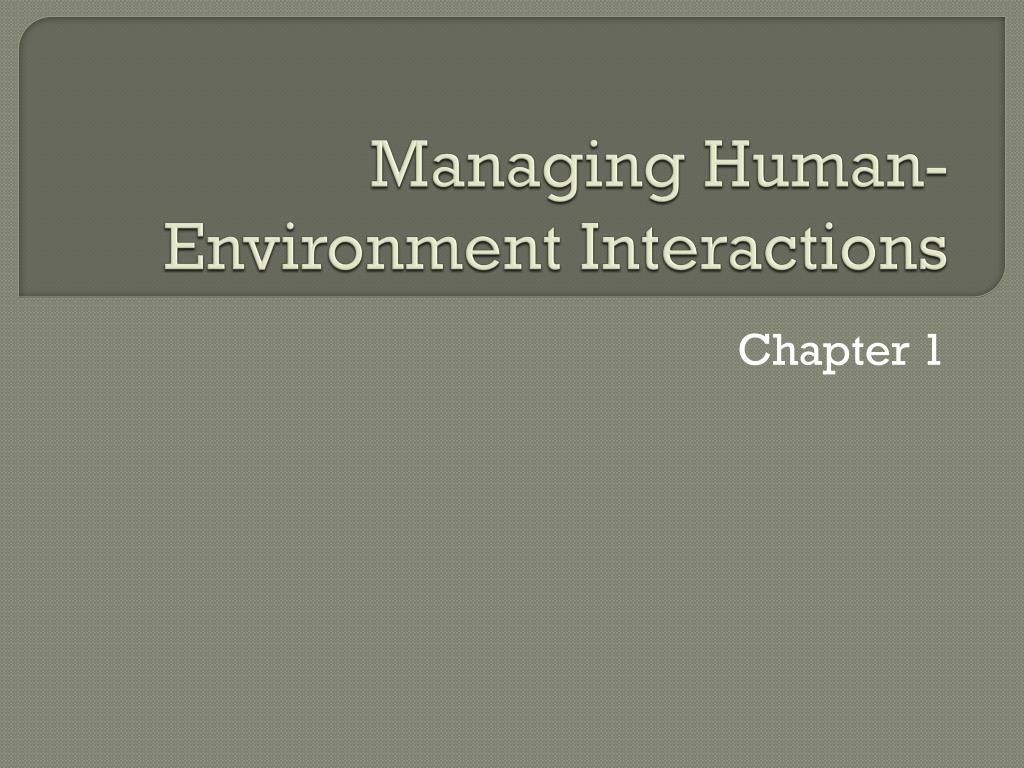 PPT - Managing Human-Environment Interactions PowerPoint Presentation ...
