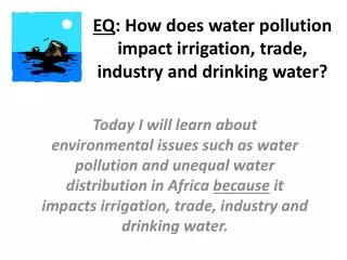 EQ : How does water pollution impact irrigation, trade, industry and drinking water?