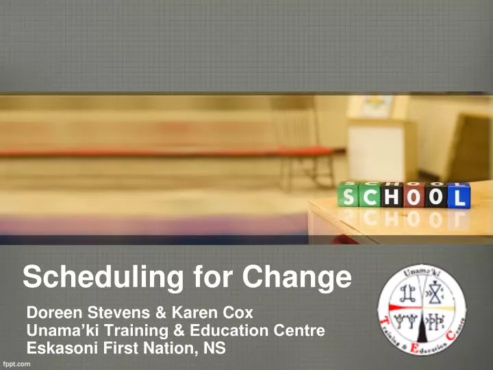 scheduling for change