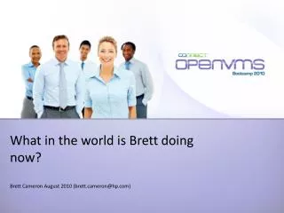 What in the world is Brett doing now? Brett Cameron August 2010 (brettmeron@hp)