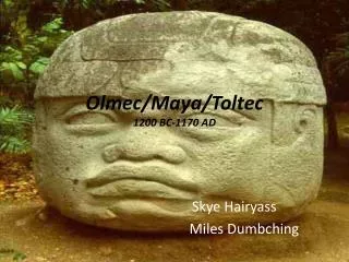 Olmec/Maya/Toltec 1200 BC-1170 AD