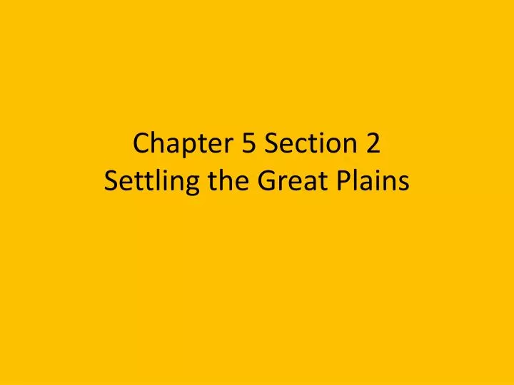 chapter 5 section 2 settling the great plains