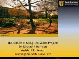 The Trifecta of Using Real World Projects Dr. Michael J. Harrison Assistant Professor