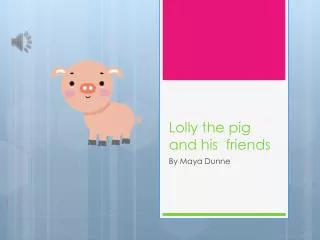Lolly the pig and his friends