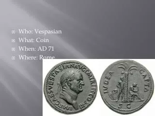 Who: Vespasian What: Coin When: AD 71 Where: Rome