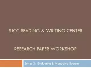 Sjcc reading &amp; writing center Research paper workshop