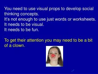 You need to use visual props to develop social thinking concepts.