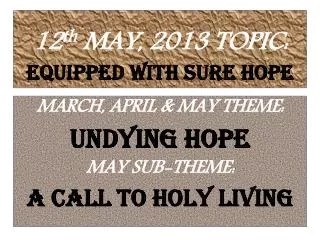 12 th MAY, 2013 TOPIC: EQUIPPED WITH SURE HOPE