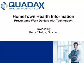 HomeTown Health Information Prevent and Work Denials with Technology! Provided By: