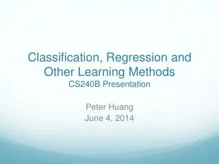Classification, Regression and Other Learning Methods CS240B Presentation