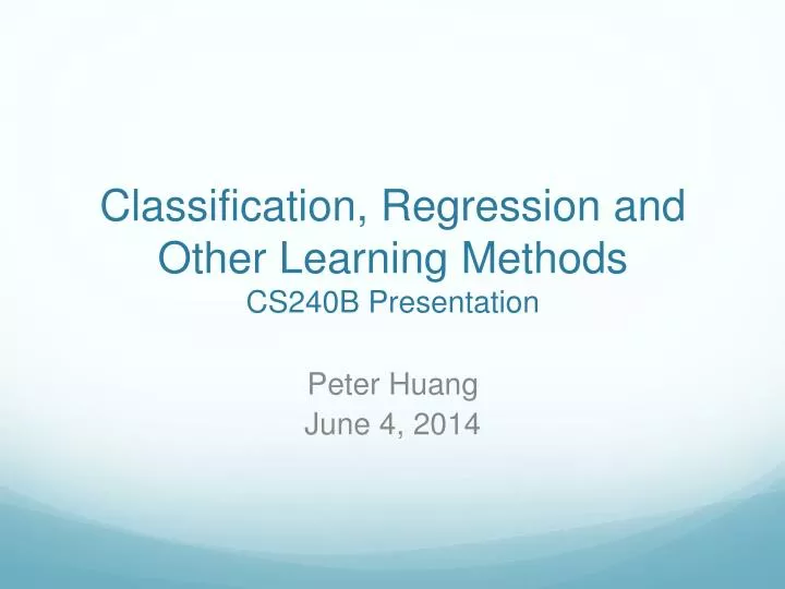classification regression and other learning methods cs240b presentation